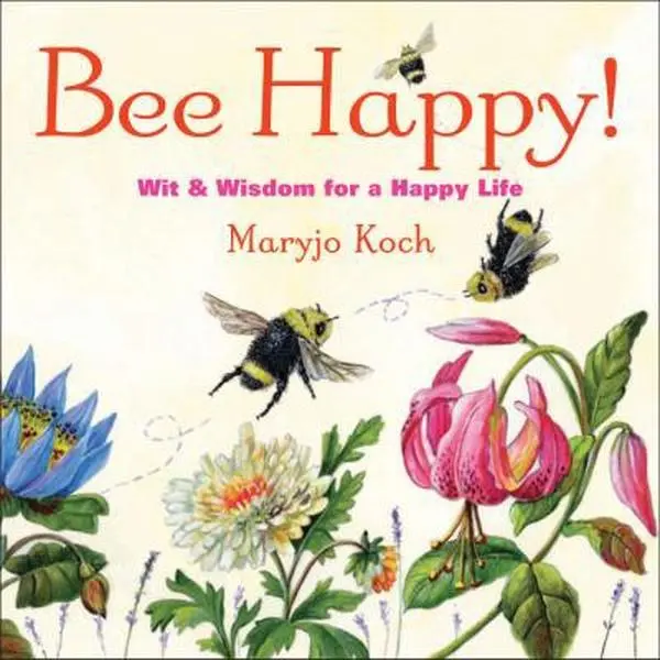 Used Hardcover Book - Bee Happy!: Original Art-Inspired Wit & Wisdom for Happiness by Maryjo Koch - English Gift Book for Graduates, Thoughtful Gift For Grads, Moms, Friends