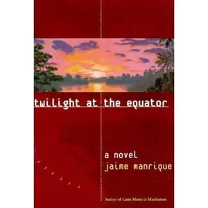 USED-Twilight at the Equator: A Novel by Jaime Manrique (Hardcover)