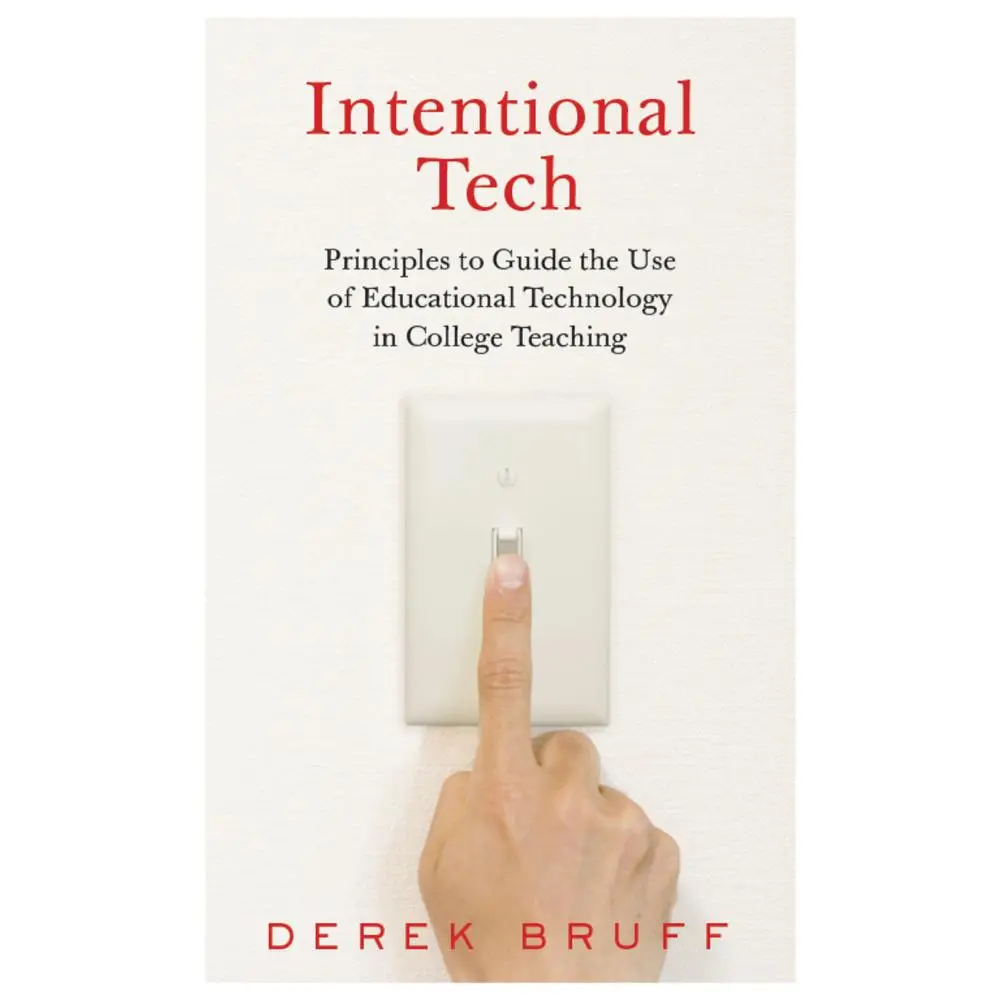 USED-Intentional Tech: Principles to Guide the Use of Educational Technology in College Teaching by Bruff, Derek (Paperback)