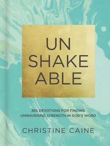 Unshakeable: 365 Devotions for Finding Unwavering Strength in God's Word (a 365-Day Devotional) -- Christine Caine - Hardcover