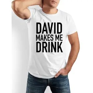 DAVID MAKES ME DRINK Funny Humor T-Shirt for Men - 100% Cotton Casual Crew Neck Short Sleeve Tee with Bold White Print, Machine Washable, Everyday Comfort & Outdoor Apparel - Gift for Dads, Friends, Family (Black & White), Durable Fabric Shirt, Playful De