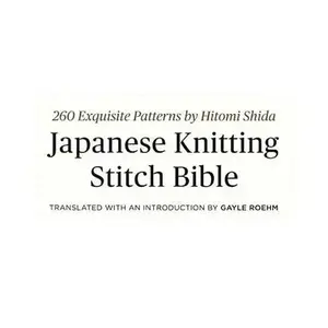 Japanese Knitting Stitch Bible – Hitomi Shida’s Guide to Beautiful Stitches