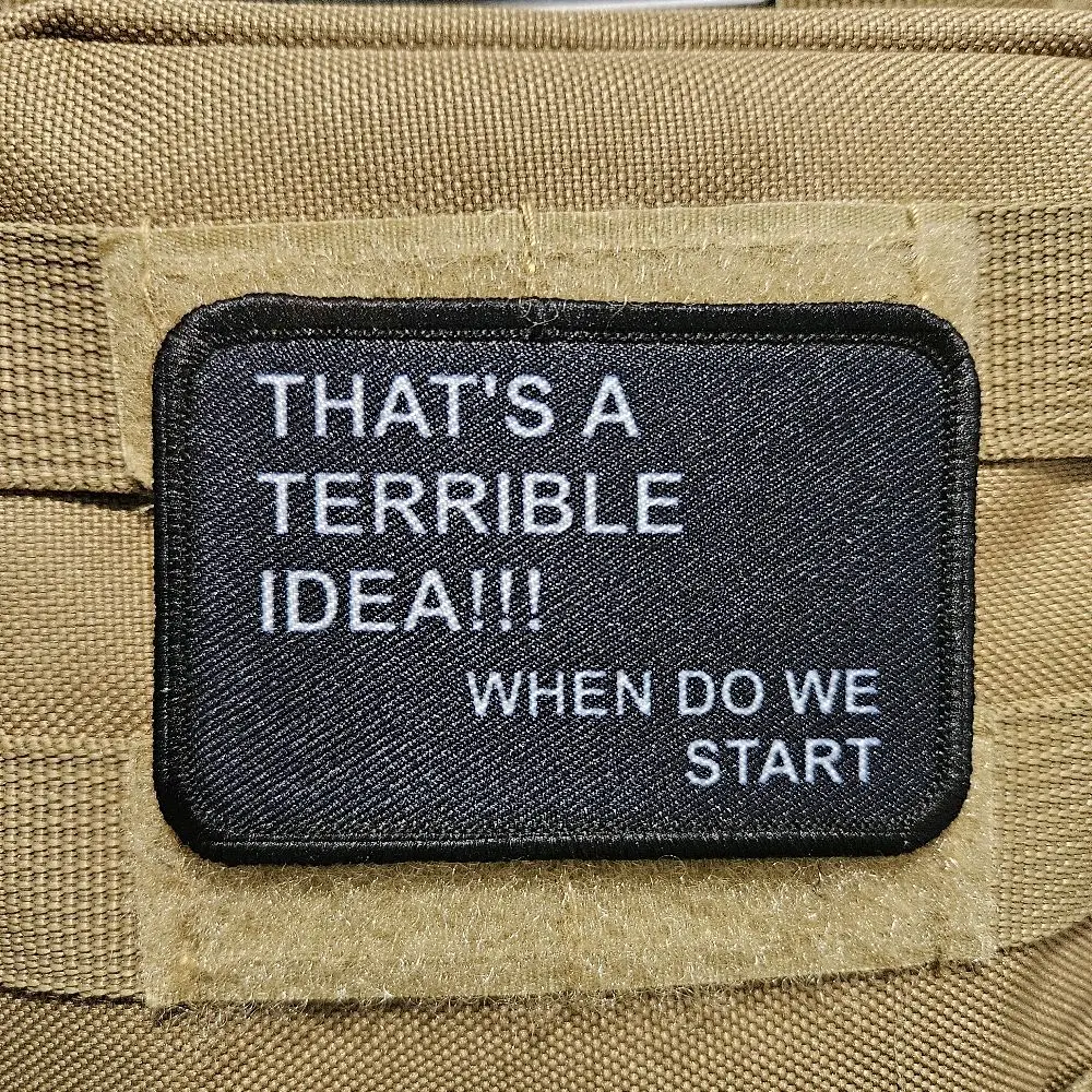 that's a terrible idea when do we start removable patch 2"x3" morale patch with hook and loop backing meme