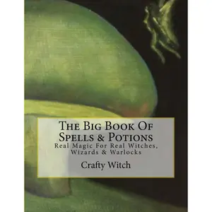 The Big Book Of Spells & Potions: Real Magic For Real Witches, Wizards & Warlocks Paperback – May 18, 2016