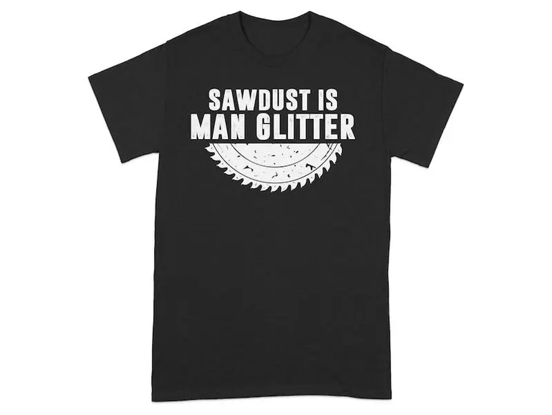 Sawdust Is Man Glitter T-Shirt, Funny Woodworking Shirt for Men, Carpentry Lover Gift, Sawdust Lover Tee, Fun Carpenter Shirt