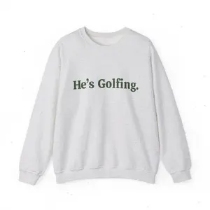 (Sale Off Up To 50%)  Golf Sweatshirt, He's Golfing Shirt, Husband Golf, Funny Golf Shirt, Golfing Wife, Girls Golfing Shirt, Women's Golf Shirt, Mens Golf