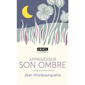 USED-Apprivoiser son ombre: Le Côté mal aimé de soi by Jean Monbourquette (Unknown)