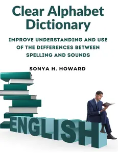 USED-Clear Alphabet Dictionary: Improve Understanding and Use of the Differences Between Spelling and Sounds by Sonya H Howard (Paperback)