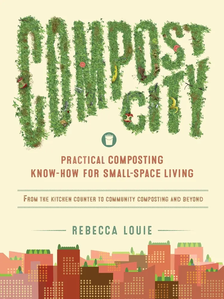 USED-Compost City: Practical Composting Know-How for Small-Space Living by Louie, Rebecca (Paperback)