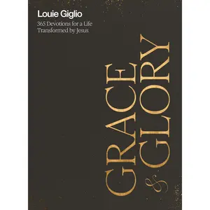 Grace and Glory: 365 Devotions for a Life Transformed by Jesus by Louie Giglio [Hardback Book]
