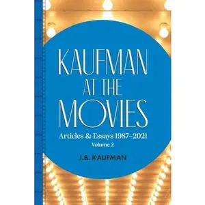 USED-Kaufman at the Movies: Articles & Essays 1987-2021, Volume 2 by Kaufman, J. B. (Paperback)