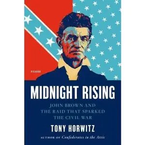 Midnight Rising: John Brown and the Raid That Sparked the Civil War -- Tony Horwitz, Paperback