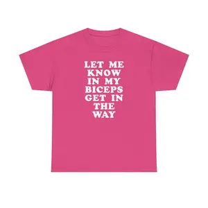 LET ME KNOW IN MY BICEPS GET IN THE WAY Unisex Heavy Cotton Tee - funny shirt - gift for men and women