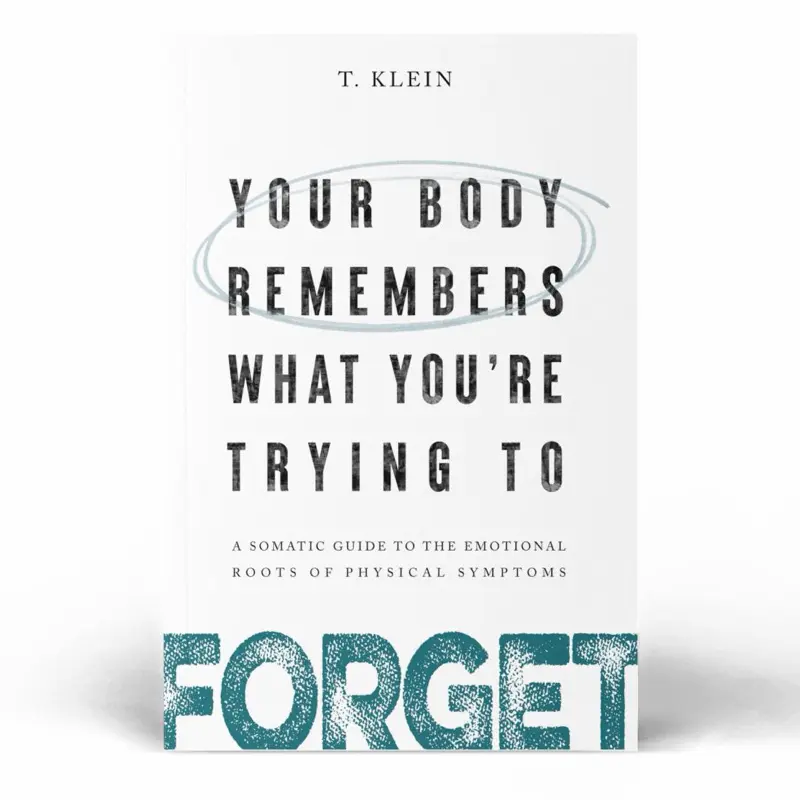 Book: Your Body Remembers What You're Trying to Forget: A Somatic Guide to the Emotional Roots of Physical Symptoms
