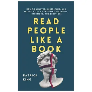Read People Like a Book: How to Analyze, Understand, and Predict People’s Emotions,Thoughts, Intentions,Behaviors, Paperback  by Patrick King (Author)