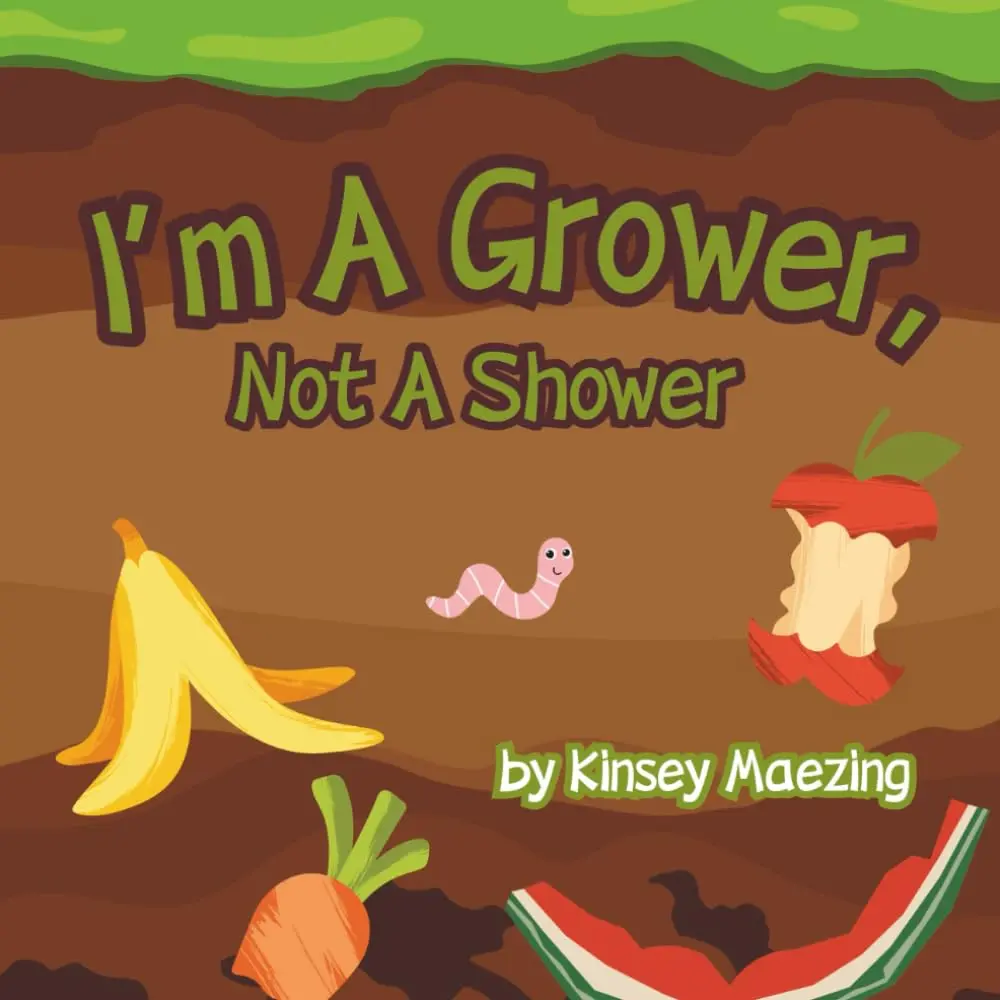 "I'm A Grower, Not A Shower" by Kinsey Maezing