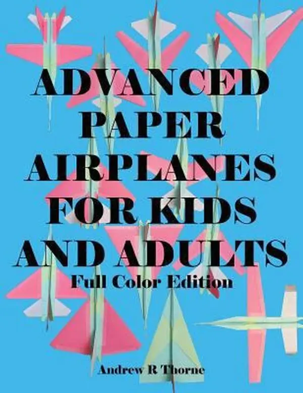 USED Book - Advanced Paper Airplanes For Kids and Adults: Full Color Edition by Andrew R Thorne (Paperback) - english