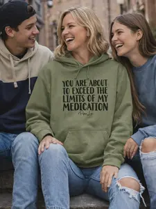 You Are About To Exceed The Limits Of My Medication Graphic Hoodie