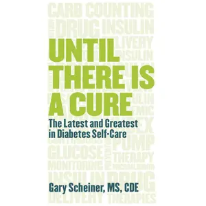 USED-Until There Is a Cure: The Latest and Greatest in Diabetes Self-Care by Scheiner, Gary (Paperback)