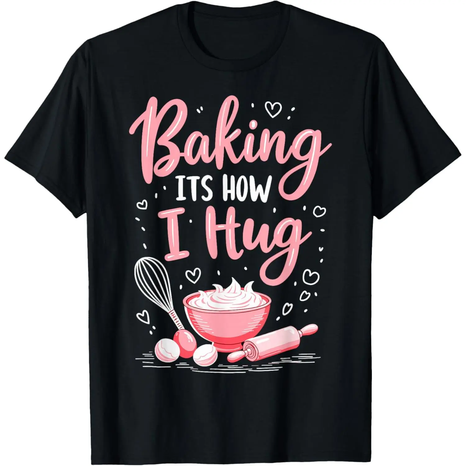 Baking is How I Hug - Funny Baking Mom Cookies Lover T-Shirt