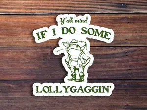 Y’all Mind If I Do Some Lollygagging Sticker, Funny Frog Meme Sticker, Vintage Frog & Toad Vinyl or Holographic Decal