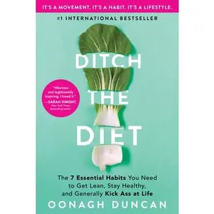 USED-Ditch the Diet: The 7 Essential Habits You Need to Get Lean, Stay Healthy, and Generally Kick Ass at Life by Duncan, Oonagh (Paperback)