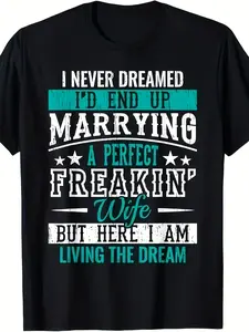 Men' Funny Husband I Never Dreamed I'd Marry a Perfect Wife Text T T Shirt Casual Crew Neck Tee with Marriage Humor Slight Stretch Regular Fit for Year Round Wear Suitable for Hu Breathable Sweat Wicking and Soft Suitable for Daily Commutes Lounging
