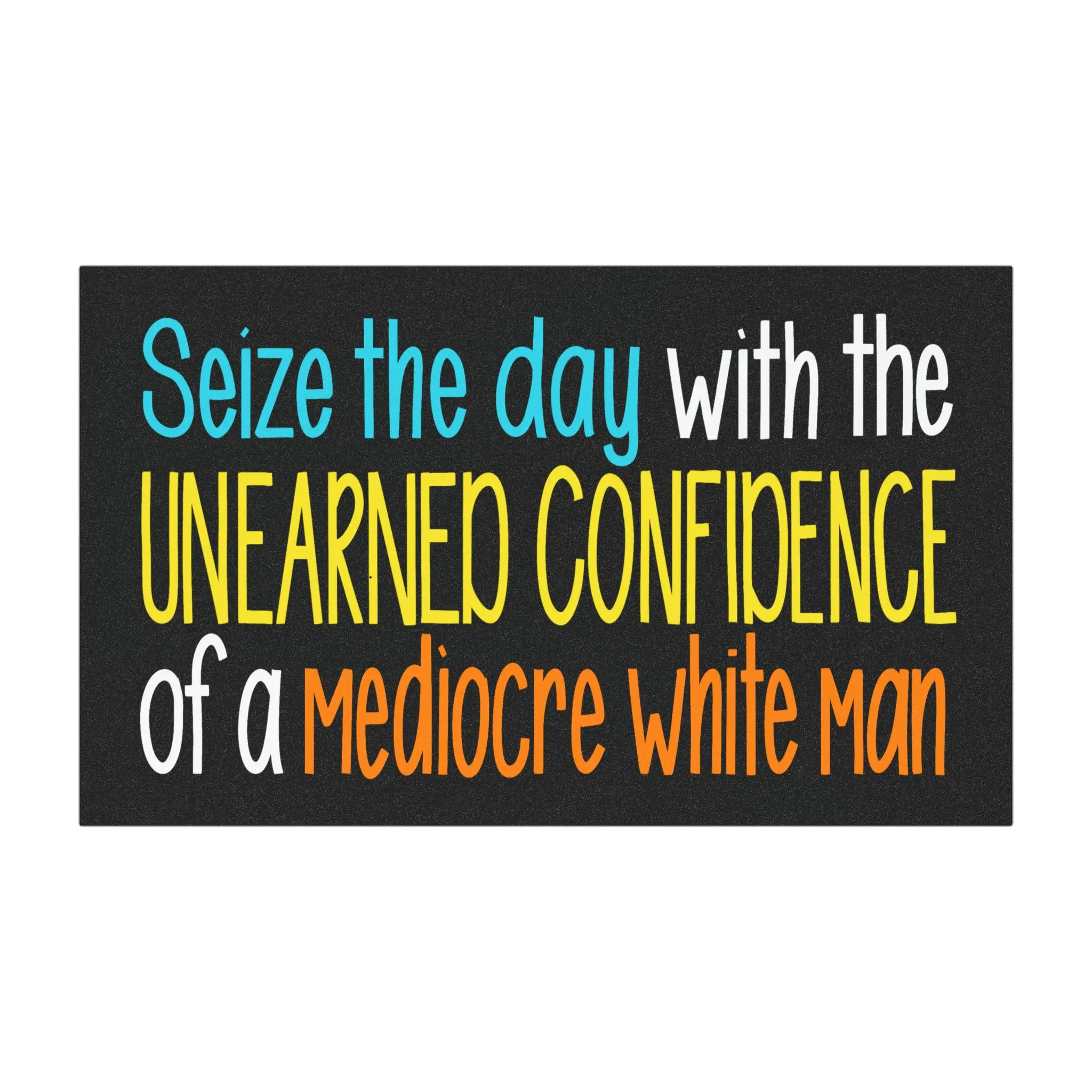 Unearned Confidence of a Mediocre White Man car magnet | Funny Political Quote