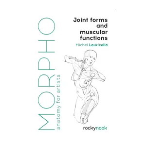Morpho: Joint Forms and Muscular Functions: Anatomy for Artists (Morpho: Anatomy for Artists, 6)