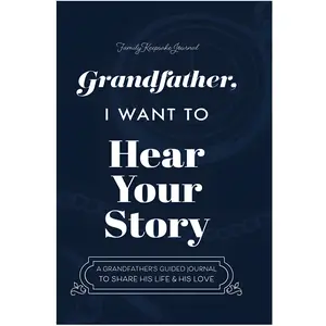 Grandfather, I Want to Hear Your Story: A Grandfather's Guided Journal to Share His Life and His Love (Hear Your Story Books) Father's Day