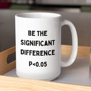 Statistician's Cup | Be The Significant Difference Mug | Great Gift For Your Science Friend
