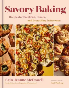 Savory Baking: Recipes for Breakfast, Dinner, and Everything in Between by Erin Jeanne McDowell [Hardback Book]