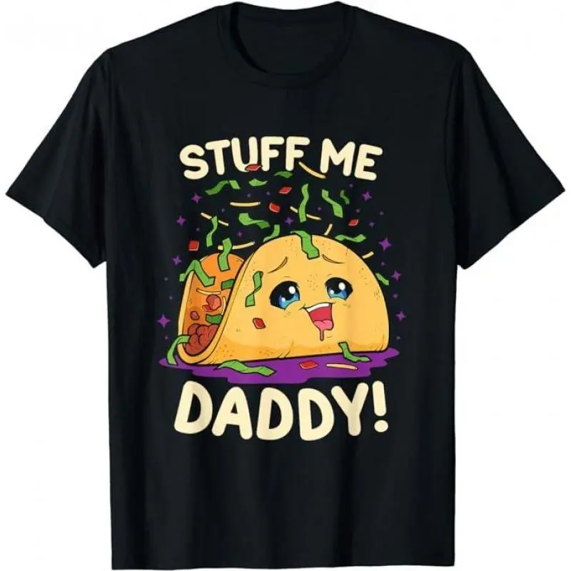 Dirty Humor T-Shirt For Men, Funny Dirty Pun Stuff Me Daddy Naughty Taco Gift for Women T-Shirt Menswear Casual Cotton Fashion Top Unisex BasicFade Resistant Print