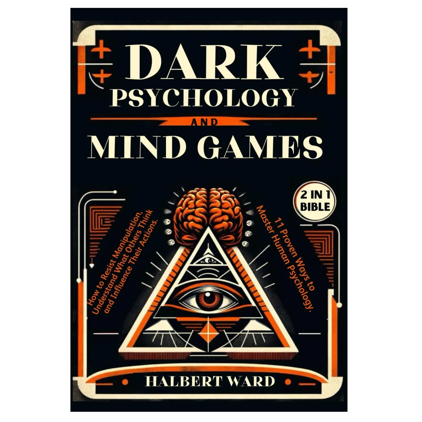 2-In-1 Double Edition Dark Psychology & Mind Games Bible Book – Humanities & Social Sciences Guide for Relationships, with Mind Reading Strategies to Spot Emotional Manipulation, Fend Off Psychological Attacks & Influence Actions (Personal Growth Book)