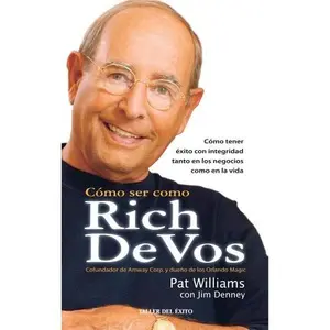 USED-Como Ser Como Rich De Vos: Cofundador de Amway Corp. y Dueno de los Orlando Magic by Pat Williams (Unknown)