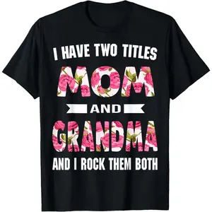 [100% Cotton]I Have Two Titles Mom Grandma And I Rock Them Mother's Day T-Shirt