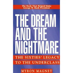 USED-The Dream and the Nightmare: The Sixties' Legacy to the Underclass by Magnet, Mryon (Paperback)