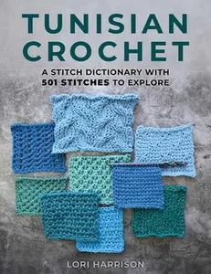 Tunisian Crochet: A Stitch Dictionary with 501 Stitches to Explore -- Lori Harrison, Paperback