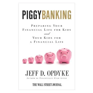 Piggybanking: Preparing Your Financial Life for Kids and Your Kids for a Financial Life by Jeff D. Opdyke [Paperback Book]