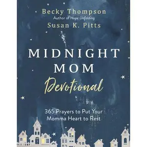 Midnight Mom Devotional: 365 Prayers to Put Your Momma Heart to Rest -- Becky Thompson, Hardcover