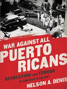 War Against All Puerto Ricans: A Political History of Colonial Revolt and Terror in America's Colony, Paperback Literature Book