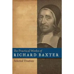 USED-The Practical Works of Richard Baxter: Selected Treatises by Baxter, Richard (Hardcover)
