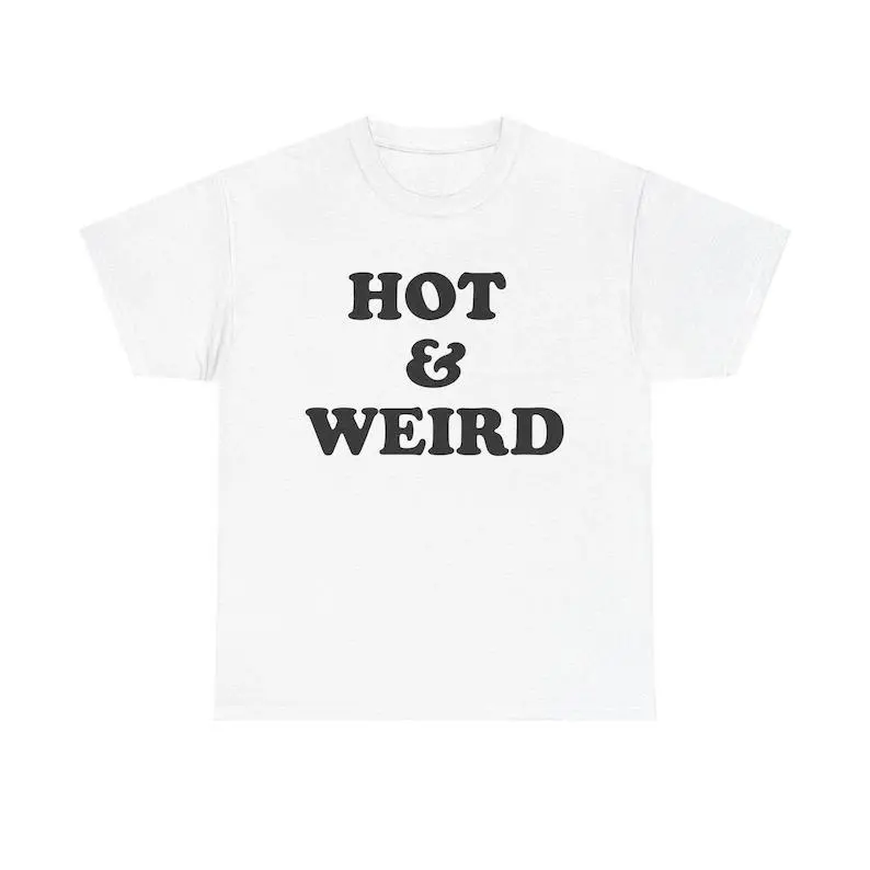 Hot And Weird Shirt, Hot Babe Shirt, Seductive Shirt, Pretty Shirt, Weirdo Shirt, Attractive Shirt, Good Looking Shirt, Adult funny T-shirt, Gift for Woman and Man