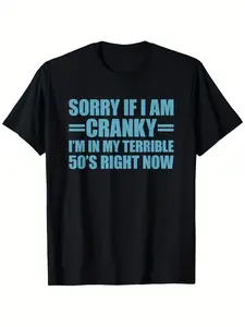 Sorry if I'm grumpy right now, I'm in a bad 50-year-old men's T-shirt -100% cotton round neck casual summer T-shirt, slightly stretchy, machine washable, sizes S to XXXL, daily comfortable humor print durable cotton shirt