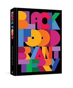 Black Food: Stories, Art, and Recipes from Across the African Diaspora [A Cookbook] -- Bryant Terry - Hardcover