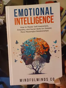 Emotional Intelligence: How To Master Self-Awareness, Empathy, and Social Skills for Deeper, More Meaningful Relationships (Emotional Wellness) Paperback – April 6, 2024