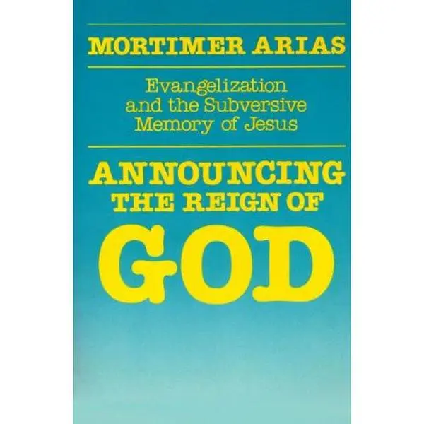 USED-Announcing the Reign of God: Evangelization and the Subversive Memory of Jesus by Mortimer Arias (Paperback)