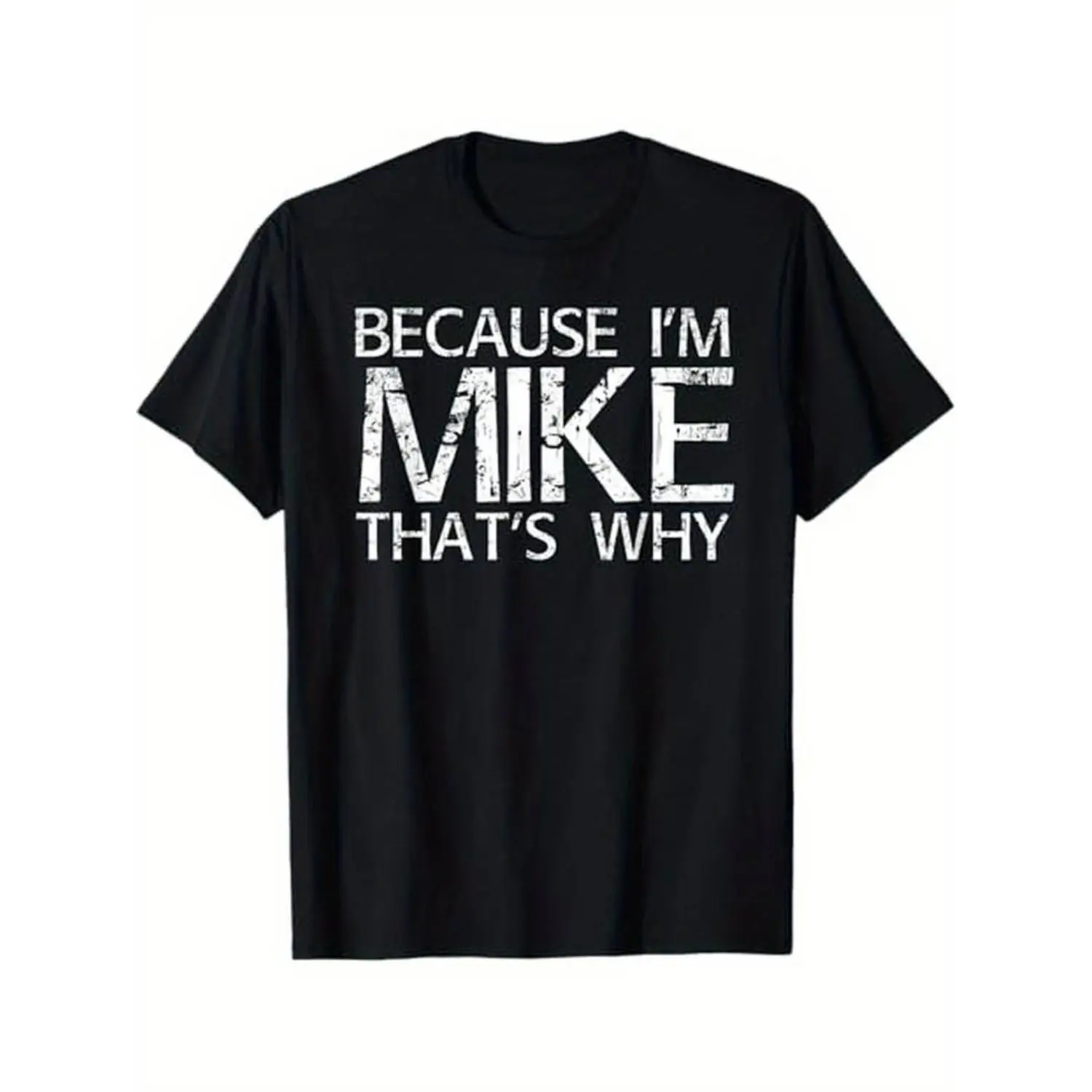 BECAUSE I'M MIKE THAT'S WHY Fun Shirt Funny Gift Idea T-Shirt