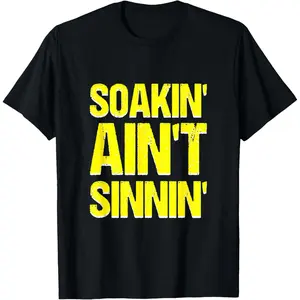 Soakin' Ain't Sinnin' Funny Mormon Joke Offensive T-Shirt Made in USA