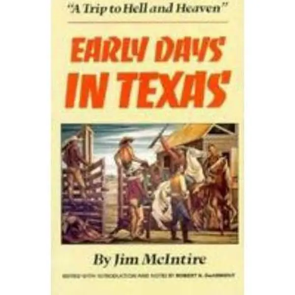 USED-Early Days in Texas: A Trip to Hell and Heaven by Jim McIntire (Hardcover)